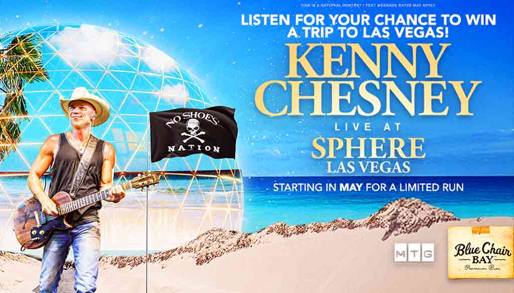 Listen for your chance to win a trip to see Kenny Chesney LIVE at The Sphere in Las Vegas!